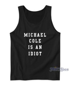 Michael Cole Is An Idiot Tank Top for Unisex