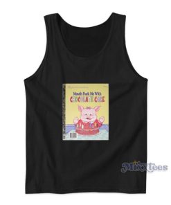 Mouth Fuck Me With Chocolate Cake Tank Top