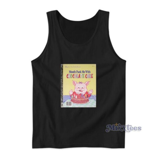 Mouth Fuck Me With Chocolate Cake Tank Top