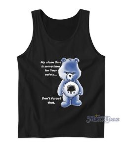My Alone Time Is Sometimes For Your Safety Don’t Forget That Tank Top My Alone Time Is Sometimes For Your Safety Don’t Forget That Tank Top