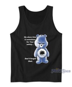 My Alone Time Is Sometimes For Your Safety Don’t Forget That Tank Top