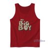 My Big Boy Tank Top For Unisex