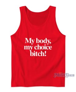 My Body My Choice Bitch Tank Top