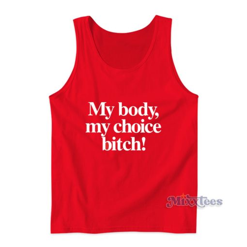 My Body My Choice Bitch Tank Top