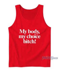 My Body My Choice Bitch Tank Top