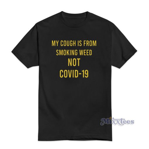 My Cough Is From Smoking Weed Not Covid-19 T-Shirt