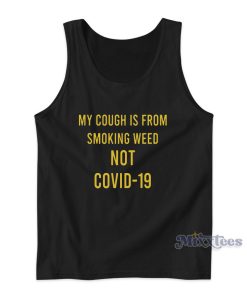 My Cough Is From Smoking Weed Not Covid-19 Tank Top