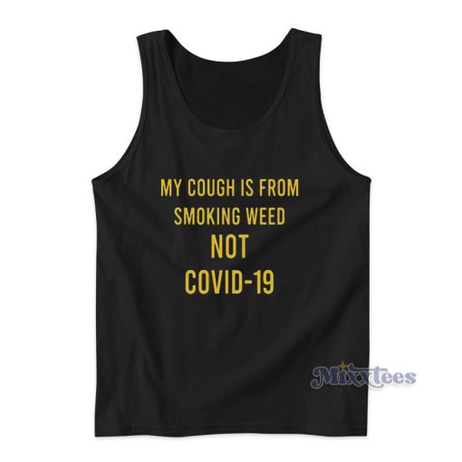 My Cough Is From Smoking Weed Not Covid-19 Tank Top