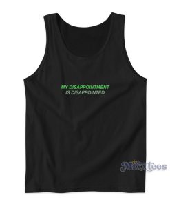 My Disappointment Is Disappointed Tank Top for Unisex My Disappointment Is Disappointed Tank Top for Unisex