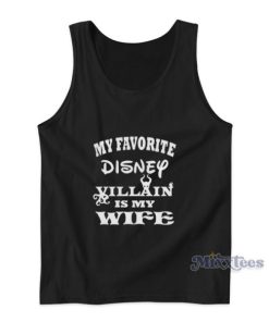 My Favorite Disney Villain Is My Wife Tank Top