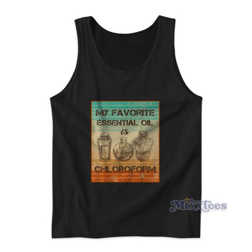 My Favorite Essential Oil Is Chloroform Vintage Tank Top