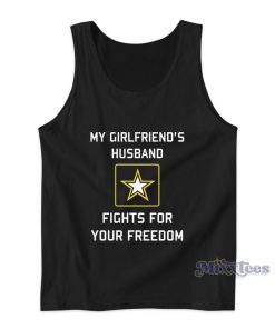 My Girlfriend’s Husband Fights For Your Freedom Tank Top My Girlfriend’s Husband Fights For Your Freedom Tank Top