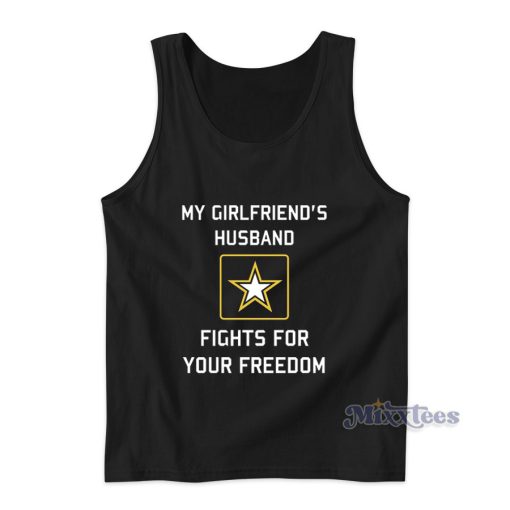 My Girlfriend’s Husband Fights For Your Freedom Tank Top