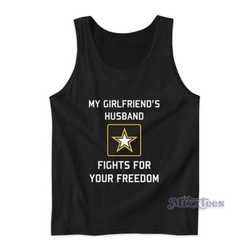 My Girlfriend’s Husband Fights For Your Freedom Tank Top