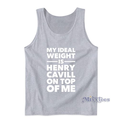 My Ideal Weight Is Henry Cavill On Top Of Me Tank Top for Unisex