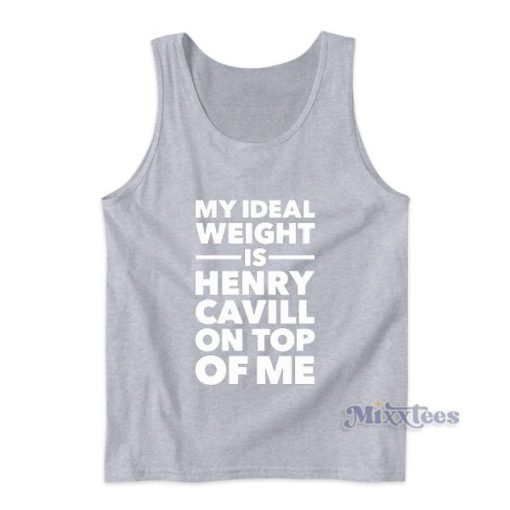 My Ideal Weight Is Henry Cavill On Top Of Me Tank Top for Unisex