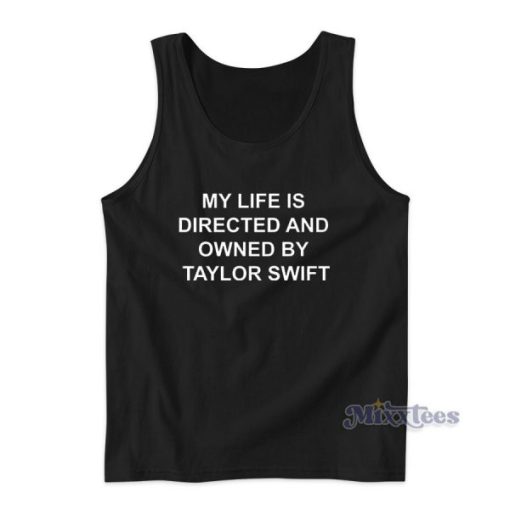 My Life Is Directed By Taylor Swift Tank Top