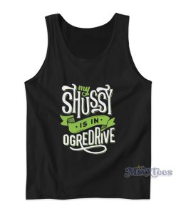 My Shussy Is In Ogredrive Tank Top My Shussy Is In Ogredrive Tank Top
