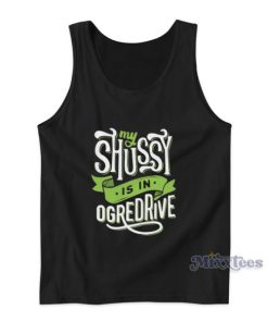 My Shussy Is In Ogredrive Tank Top