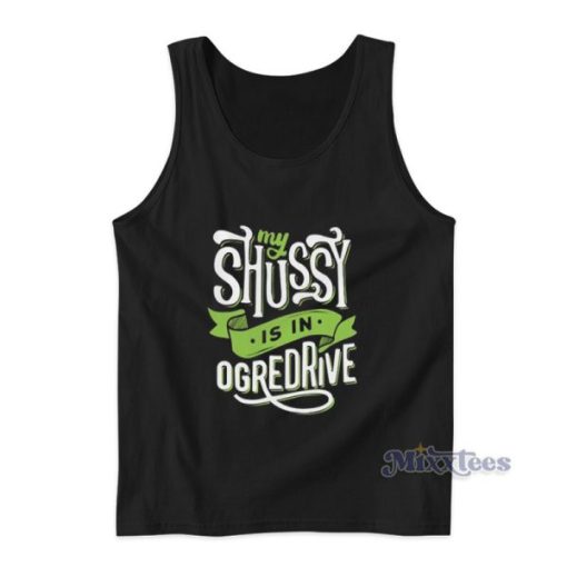 My Shussy Is In Ogredrive Tank Top