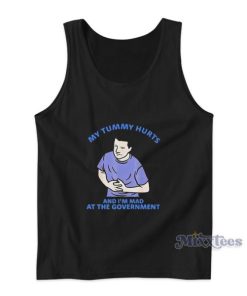 My Tummy Hurts And I’m Mad At The Government Tank Top