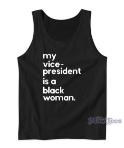 My Vice President Is A Black Woman Tank Top My Vice President Is A Black Woman Tank Top