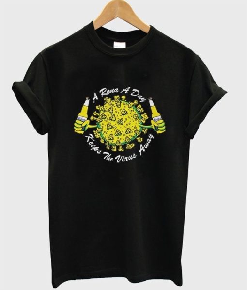 A Rona A Day Keeps The Virus Away T-shirt