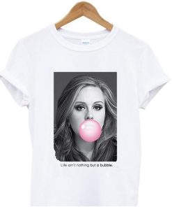 Adele Life Aint Nothing But A Bubble T-shirt Adele Life Aint Nothing But A Bubble T-shirt