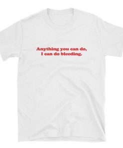 Anything u can do T-shirt