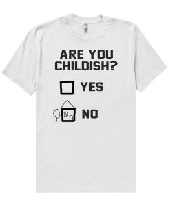 Are You Childish T-shirt Are You Childish T-shirt