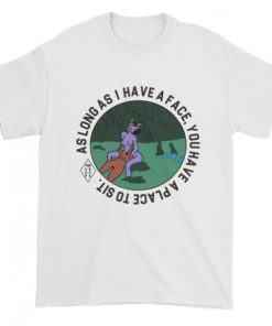 As long as i have a face you’ll have a place to sit T-shirt As long as i have a face you’ll have a place to sit T-shirt
