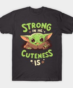 Baby Yoda Strong in Me T-shirt Baby Yoda Strong in Me T-shirt