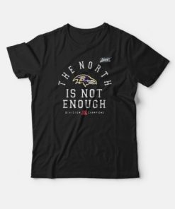 Baltimore Ravens The North Is Not Enough T-shirt Baltimore Ravens The North Is Not Enough T-shirt