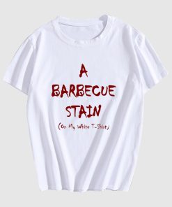 Bbq stain on my white lyrics T Shirt Bbq stain on my white lyrics T Shirt