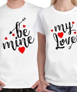 Be Mine My Love Unisex Couple T- Shirt Be Mine My Love Unisex Couple T- Shirt