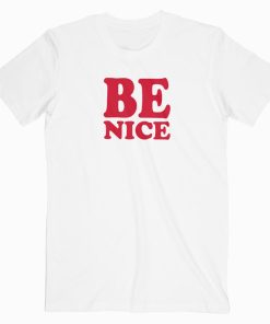 Be Nice T-shirt Be Nice T-shirt