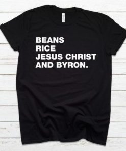 Beans Rice Jesus Christ and Byron T-Shirt Beans Rice Jesus Christ and Byron T-Shirt