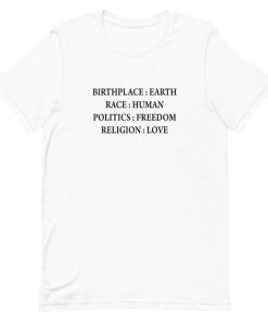 Birth Place Earth Race Human Politics Freedom Religion Love T-Shirt Birth Place Earth Race Human Politics Freedom Religion Love T-Shirt