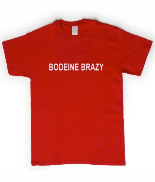 Bodeine Brazy T Shirt