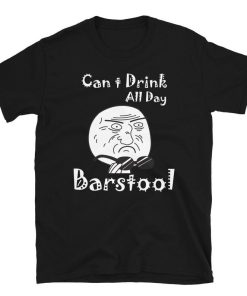 Can’t Drink All Day Barstool T-Shirt Can’t Drink All Day Barstool T-Shirt