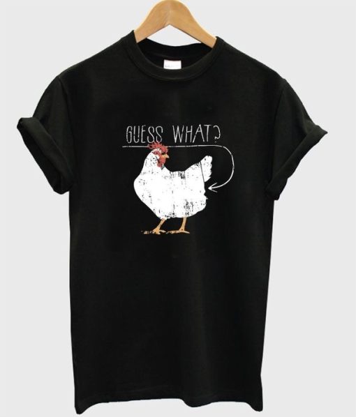 Chicken Guess What T-shirt