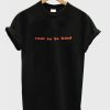 Cool To be Kind T-shirt