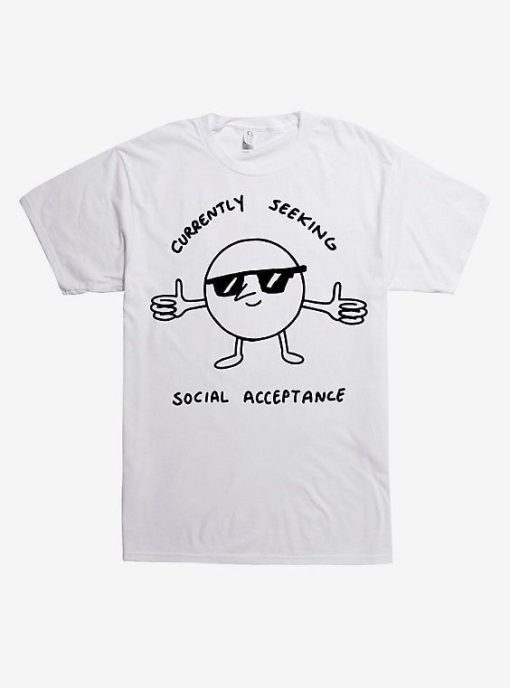 Currently Seeking Social Acceptance T-shirt