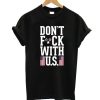 Don’t fuck with us T-shirt