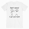 Don’t Worry I Got Your Back Funny T Shirt