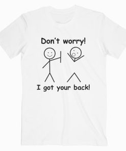 Don’t Worry I Got Your Back Funny T Shirt