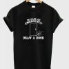 Draw A Door T-shirt