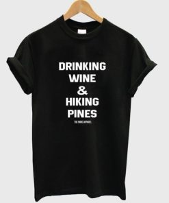 Drinking wine & Hiking pines T-shirt Drinking wine & Hiking pines T-shirt