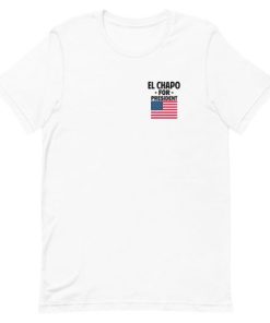 El chapo For President T-Shirt