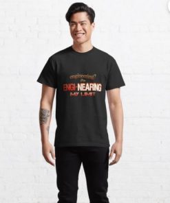 Engineering I’m Engi-nearing My Limit T-Shirt